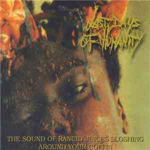 Last Days Of Humanity - The Sound Of Rancid Juices Sloshing Around Your Coffin download flac mp3