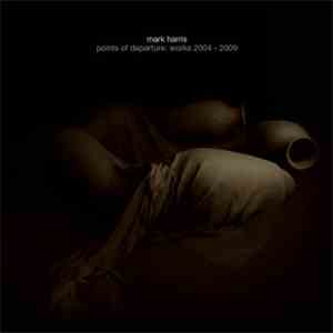 Mark Harris  - Points Of Departure: Works 2004 - 2009 download flac mp3