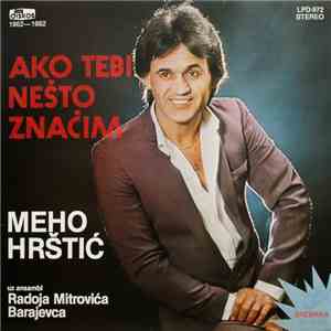 Meho Hrštić Uz Ansambl Radoja Mitrovića Barajevca - Ako Tebi Nešto Značim download flac mp3