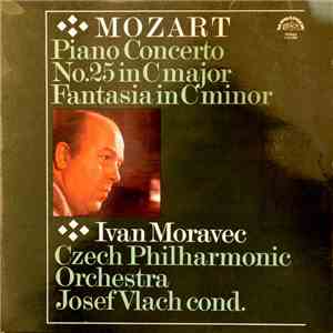 Mozart - Ivan Moravec, Czech Philharmonic Orchestra, Josef Vlach - Piano Concerto 25 In C Major / Fantasia In C Minor download flac mp3