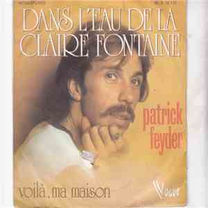 Patrick Feyder - Dans L'eau De La Claire Fontaine / Voilà Ma Maison download flac mp3