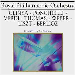 Royal Philharmonic Orchestra Conducted By Yuri Simonov - Glinka - Ponchielli - Verdi - Thomas - Weber - Liszt - Berlioz download flac mp3