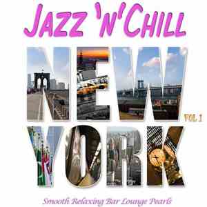 Various - Jazz 'n' Chill New York, Vol. 1 (Smooth Relaxing Bar Lounge Downbeat Pearls With Groovy Flavour) download flac mp3