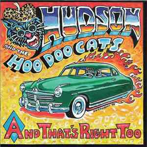 Hudson And The Hoo Doo Cats - And That's Right Too (2nd Edition) download flac mp3
