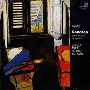 Isabelle Faust, Florent Boffard - Fauré - Sonates Pour Violon Et Piano download flac mp3