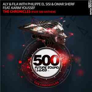 Aly & Fila With Philippe El Sisi & Omar Sherif  Feat. Karim Youssef - The Chronicles (FSOE 500 Anthem) download flac mp3