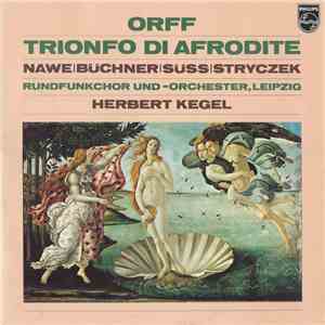 Carl Orff ; Nawe, Büchner, Süss, Stryczek, Rundfunkchor Und - Orchester, Leipzig, Herbert Kegel - Trionfo Di Afrodite download flac mp3