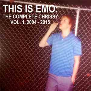 Chris Bjornn - This is Emo: The Complete Chrissy Vol. 1 2004-2015 download flac mp3