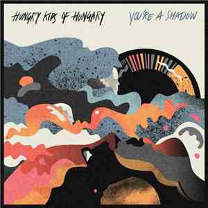 Hungry Kids Of Hungary - You're A Shadow download flac mp3
