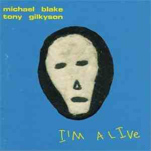 Michael Blake  / Tony Gilkyson - I'm Alive download flac mp3