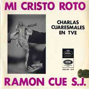 Ramon Cue S.J. - Mi Cristo Roto (Charlas Cuaresmales En Tve) download flac mp3