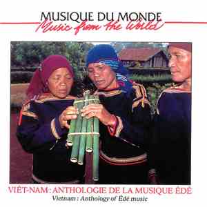 Êdê - Viêt-Nam: Anthologie De La Musique Êde / Vietnam: Anthology Of Êde Music download flac mp3