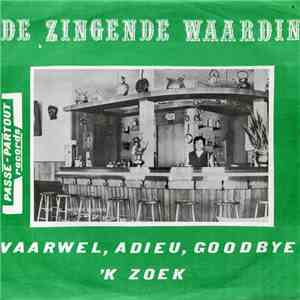 De Zingende Waardin - Vaarwel, Adieu, Goodbye / 'K Zoek download flac mp3