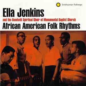 Ella Jenkins And The Goodwill Spiritual Choir Of The Monumental Baptist Church - African American Folk Rhythms download flac mp3