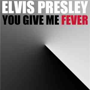 Elvis Presley - You Give Me Fever download flac mp3