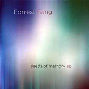 Forrest Fang - Seeds Of Memory EP download flac mp3