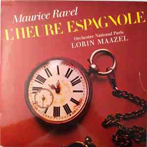 Maurice Ravel Conducted By Lorin Maazel, Orchestre National Paris - L'Heure Espagnole download flac mp3
