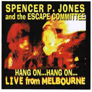 Spencer P. Jones & The Escape Committee - Hang On...Hang On...Live From Melbourne flac mp3 download