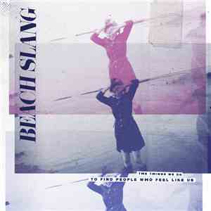 Beach Slang - The Things We Do To Find People Who Feel Like Us download flac mp3