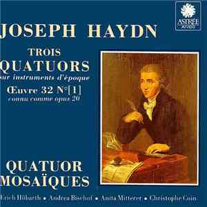Joseph Haydn, Quatuor Mosaïques - Trois Quatuors Œuvre 32 [1], connu comme opus 20 download flac mp3