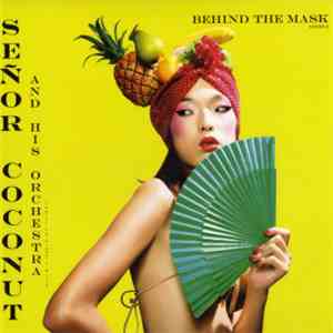 Señor Coconut And His Orchestra Featuring Argenis Brito - Behind The Mask (Mixes 2) download flac mp3
