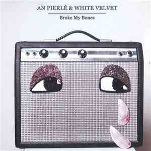 An Pierlé & White Velvet - Broke My Bones download flac mp3