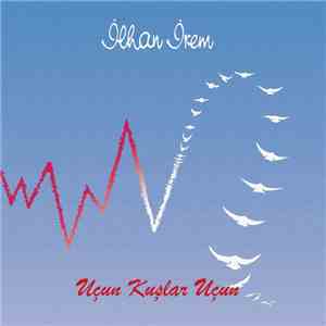 İlhan İrem - Uçun Kuşlar Uçun download flac mp3