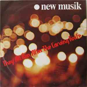 New Musik - They All Run After The Carving Knife (See How They Run) download flac mp3