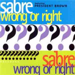 Sabre  Featuring President Brown - Wrong Or Right download flac mp3