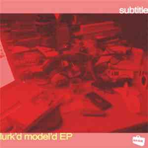 Subtitle - Lurk'd Model'd EP download flac mp3