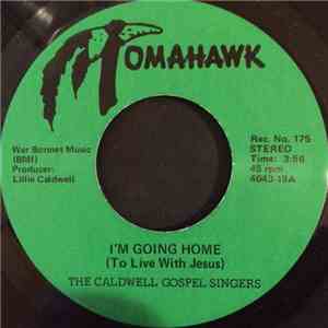 The Caldwell Gospel Singers - I'm Going Home (To Live With Jesus) / Peace In The Valley download flac mp3