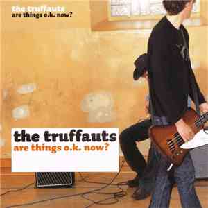 The Truffauts - Are Things O.K. Now? download flac mp3