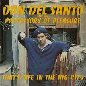 Dan Del Santo And His Professors Of Pleasure, Dan Del Santo - That's Life In The Big City download flac mp3