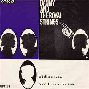 Danny & The Royal Strings - Wish Me Luck / She'll Never Be True download flac mp3