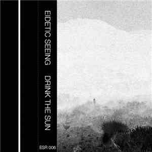 Eidetic Seeing - Drink The Sun download flac mp3