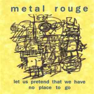 Metal Rouge - Let Us Pretend That We Have No Place To Go download flac mp3