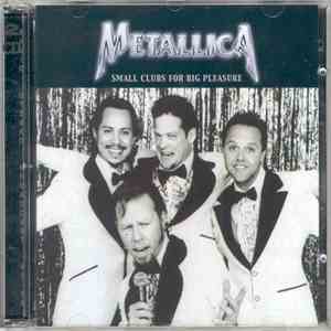 Metallica - Small Clubs For Big Pleasure download flac mp3
