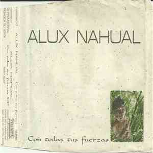 Alux Nahual - Con Todas Tus Fuerzas download flac mp3