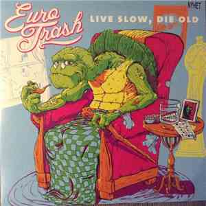 Eurotrash - Live Slow, Die Old download flac mp3