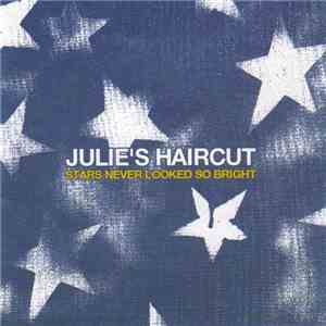Julie's Haircut - Stars Never Looked So Bright download flac mp3