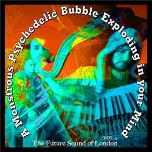 The Future Sound Of London - A Monstrous Psychedelic Bubble Exploding In Your Mind Vol.4 flac mp3 download