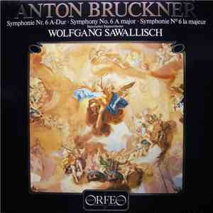 Anton Bruckner, Bayerisches Staatsorchester, Wolfgang Sawallisch - Symphonie Nr. 6 A-Dur • Symphony No. 6 A Major • Symphonie N° 6 La Majeur download flac mp3