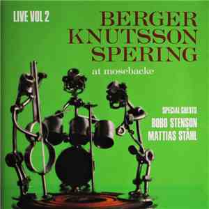 Berger Knutsson Spering - Live Vol 2 - At Mosebacke download flac mp3