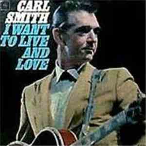 Carl Smith  - I Want To Live And Love download flac mp3