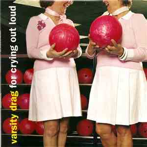 Varsity Drag - For Crying Out Loud download flac mp3