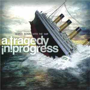 A Tragedy In Progress - Going Down With The Ship download flac mp3