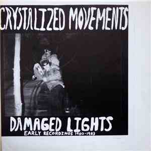 Crystalized Movements - Damaged Lights - Early Recordings 1980-1983 download flac mp3