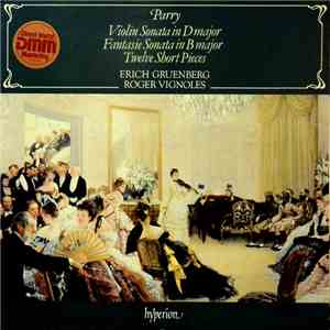 Erich Gruenberg, Roger Vignoles, Parry - Violin Sonata In D Major / Fantasie Sonata In B Major / Twelve Short Pieces download flac mp3