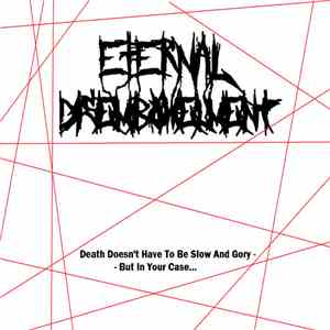 Eternal Disembowelment - Death Doesn't Have To Be Slow And Gory - But In Your Case... (Demo) download flac mp3