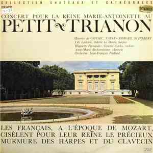 Gossec, Saint-Georges, Schobert, Lily Laskine, Odette Le Dentu, Huguette Fernandez, Ginette Carles, Anne-Marie Beckensteiner, Orchestre Jean-François Paillard - Concert Pour La Reine Marie-Antoinette Au Petit Trianon Les Français À L'époque de Mozart, Cis download flac mp3